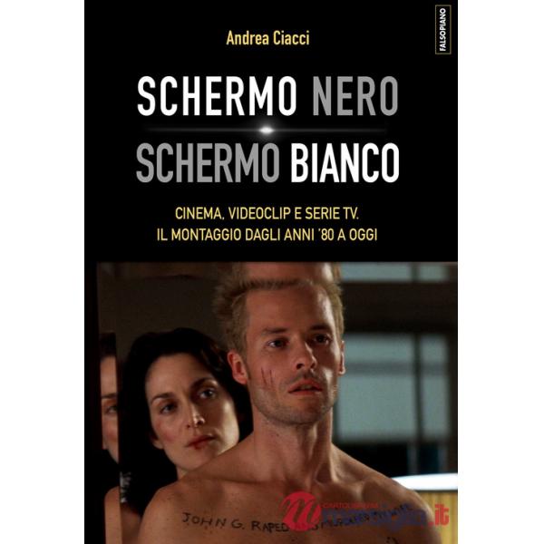 Schermo nero. Schermo bianco. Cinema, videoclip e serie TV. Il montaggio dagli anni '80