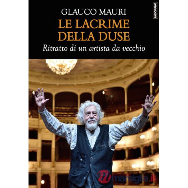 Lacrime della Duse. Ritratto di un artista da vecchio (Le)