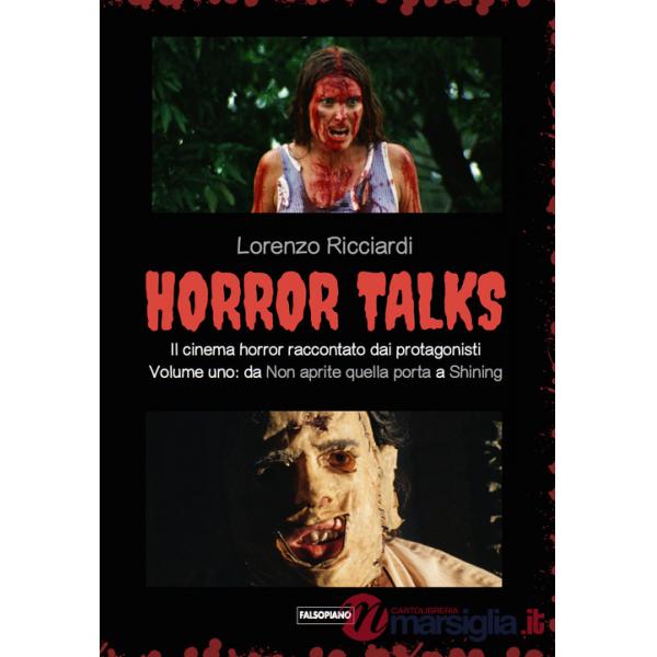 Horror talks. Il cinema horror raccontato dai protagonisti. Vol. 1: Da «Non aprite quella porta» a «Shining»