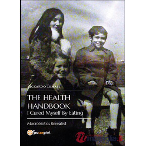 Health handbook. I cured myself by eating. Macrobiotics revealed (The)