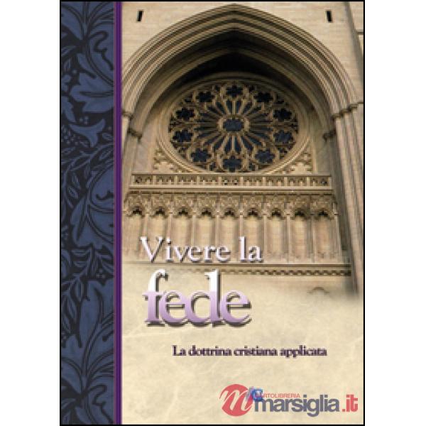 Vivere la fede. La dottrina cristiana applicata
