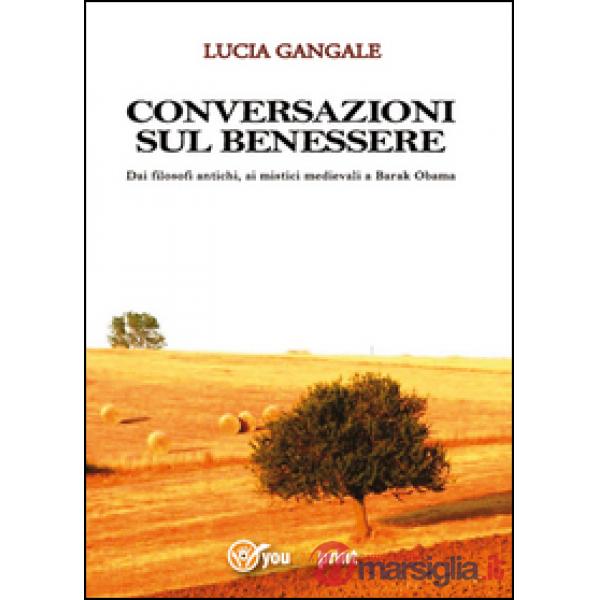 Conversazioni sul benessere. Dai filosofi antichi, ai mistici medievali a Barak 