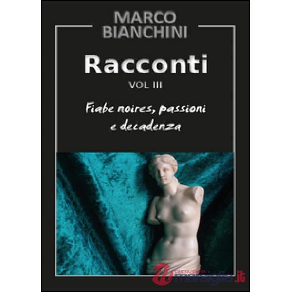 Racconti. Fiabe noires, passioni e decadenza. Vol. 3