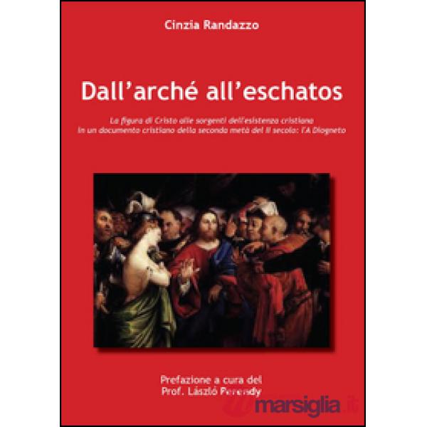 Dall'arché all'eschatos. La figura di Cristo alle sorgenti dell'esistenza cristiana nell'A Diogneto