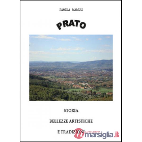 Prato. Storia, bellezze artistiche e tradizioni