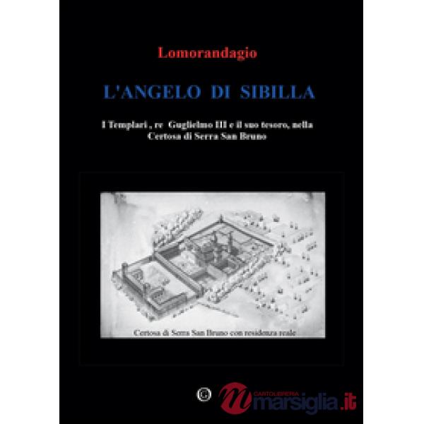 Angelo di Sibilla. I templari, re Guglielmo III e il suo tesoro, nella certosa d