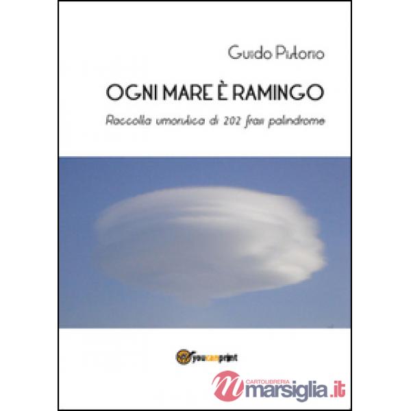 Ogni mare è ramingo. Raccolta umoristica di 202 frasi palindrome