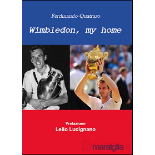 Wimbledon, my home. Un viaggio nel tempo del torneo che ha fatto la storia del t