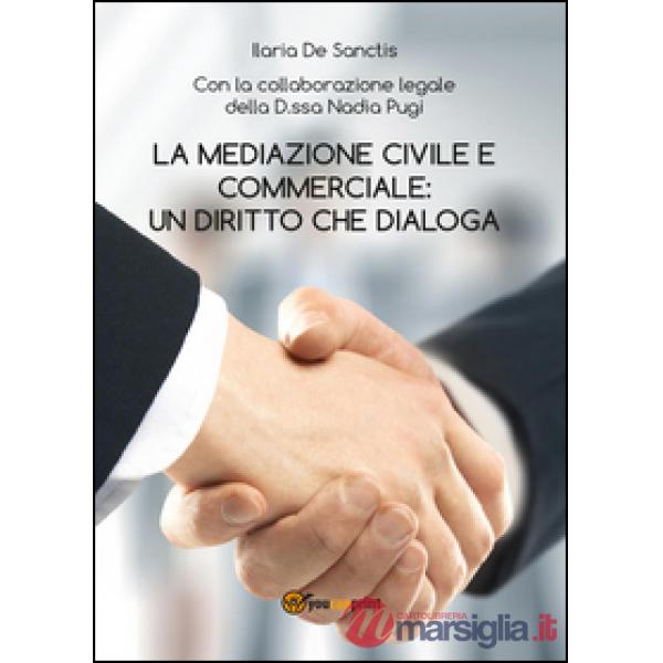 Mediazione civile e commerciale: un diritto che dialoga (La)