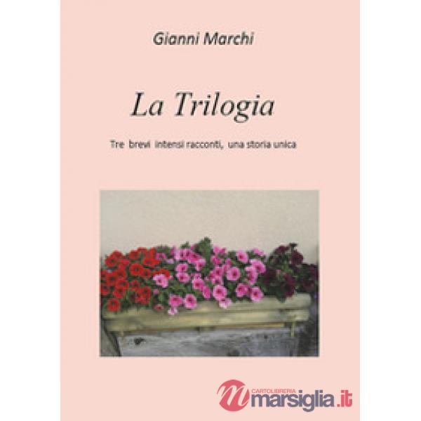 Trilogia. Tre brevi intensi racconti, una storia unica (La)