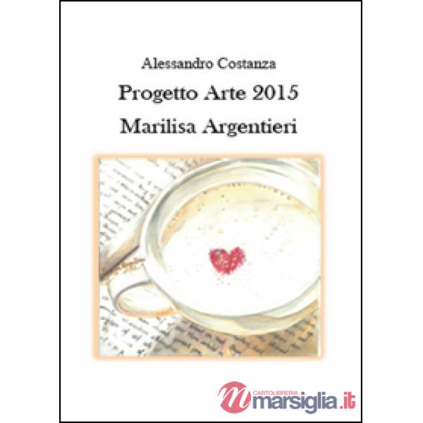 Progetto Arte 2015. Marilisa Argentieri