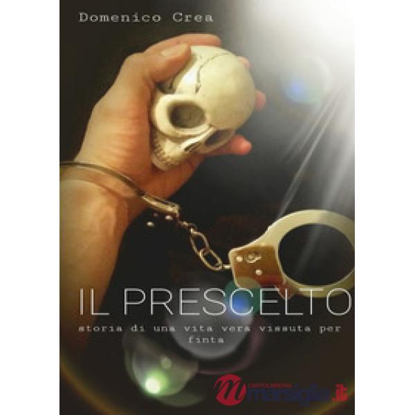 Prescelto. Storia di una vita vera vissuta per finta (Il)