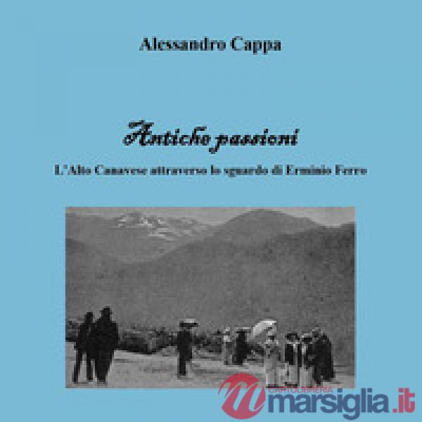 Antiche passioni. Ediz. illustrata