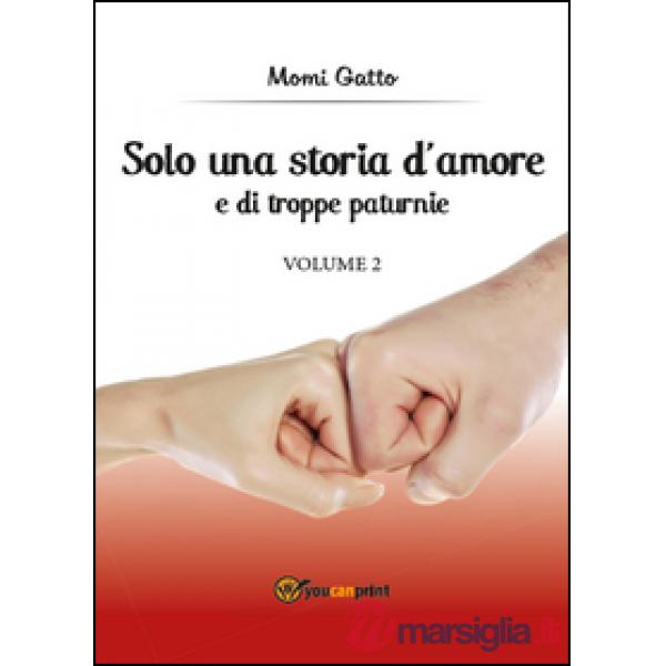 Solo una storia d'amore e di troppe paturnie. Vol. 2