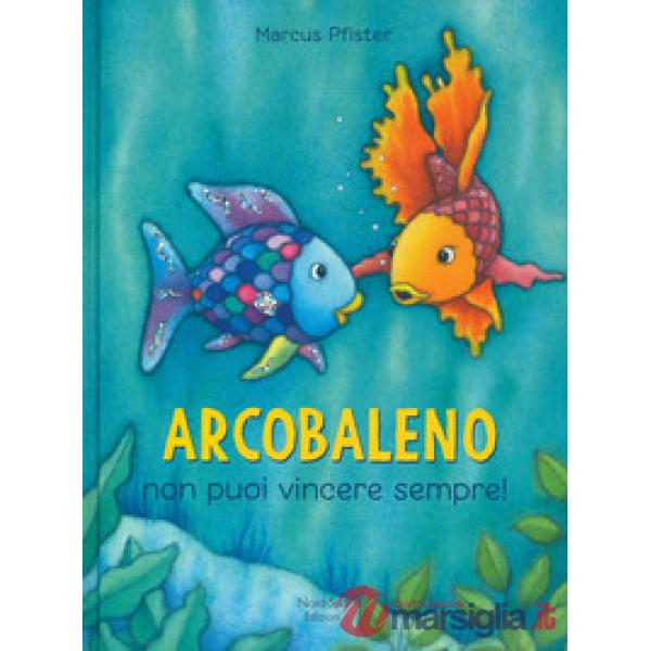 Arcobaleno non puoi vincere sempre! Ediz. a colori