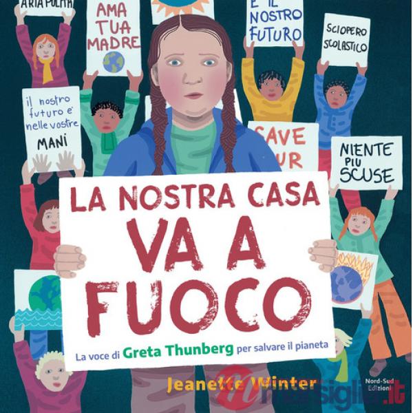 Nostra casa va a fuoco. La voce di Greta Thunberg per salvare il pianeta. Ediz. a colori (La)