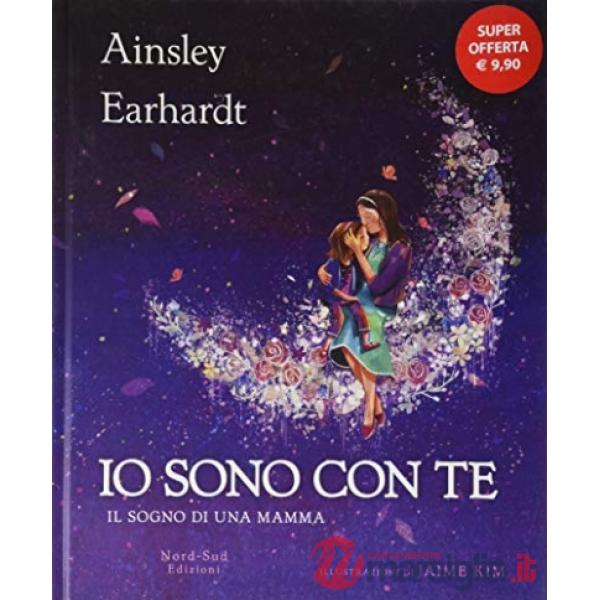 Io sono con te. Il sogno di una mamma. Ediz. a colori