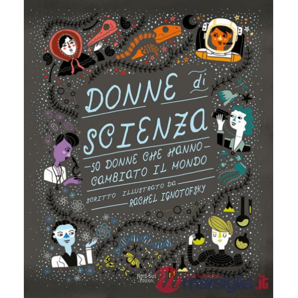 Donne di scienza. 50 donne che hanno cambiato il mondo