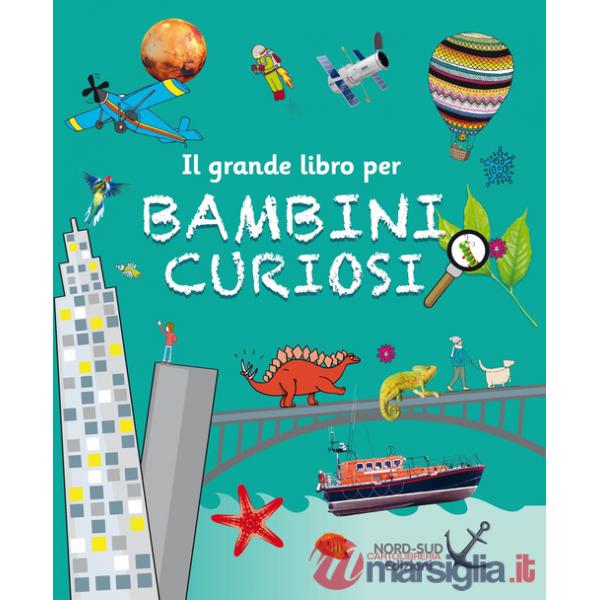 Il grande libro per bambini curiosi