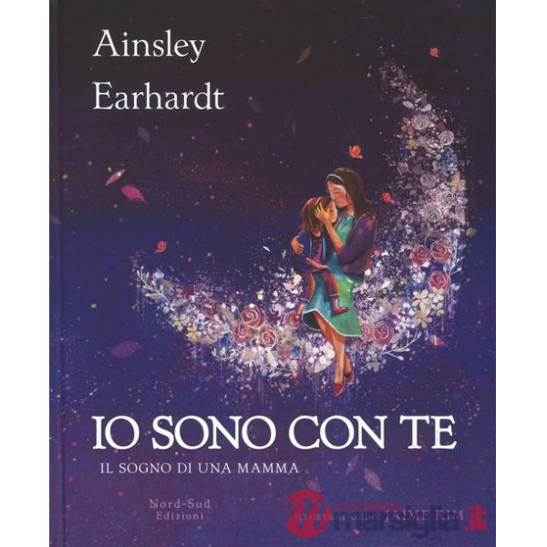Io sono con te. Il sogno di una mamma. Ediz. a colori