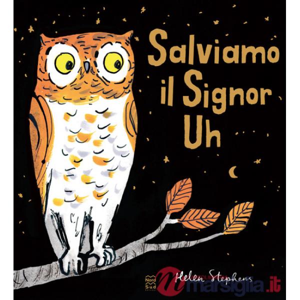 Salviamo il Signor Uh. Ediz. a colori
