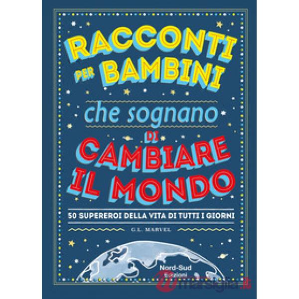Racconti per bambini che sognano di cambiare il mondo. Ediz. a colori