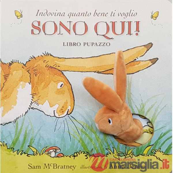 Indovina quanto bene ti voglio. Sono qui! Libro pupazzo. Ediz. a colori