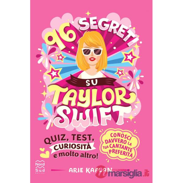 96 segreti su Taylor Swift. Ediz. illustrata