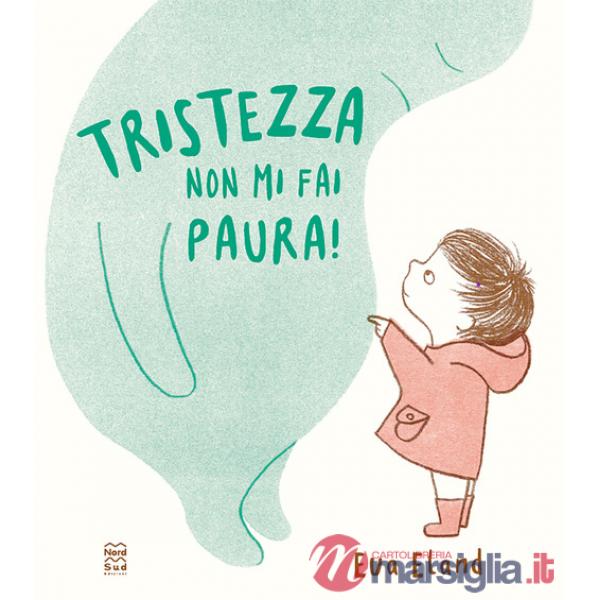 Tristezza non mi fai paura! Ediz. a colori