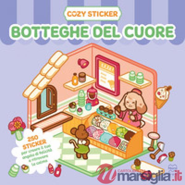Cozy sticker. Botteghe del cuore. 250 sticker per creare il tuo angolo di felicità e ritrovare la calma