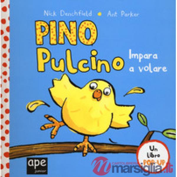Pino pulcino impara a volare. Libro pop-up. Ediz. a colori