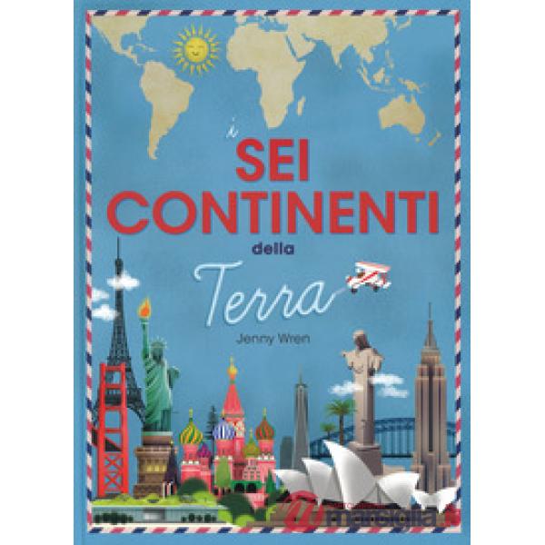 Sei continenti della terra. Ediz. a colori (I)