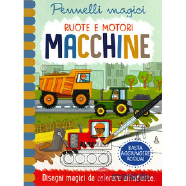 Macchine. Ruote e motori. Pennelli magici. Ediz. a spirale. Con gadget