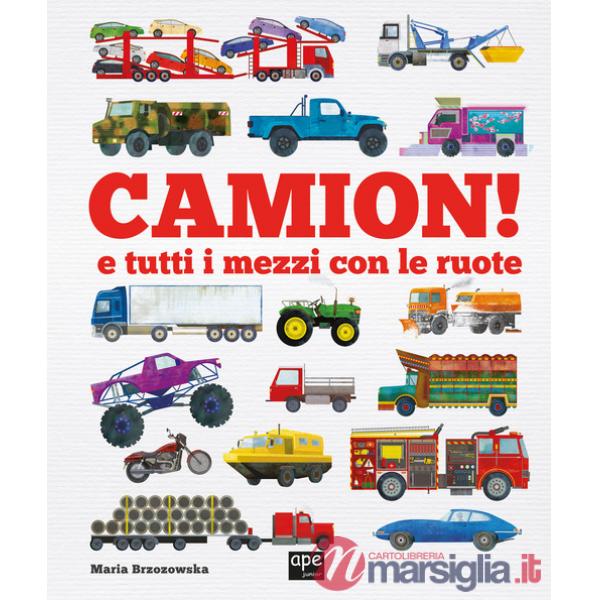 Camion e tutti i mezzi con le ruote. Ediz. a colori
