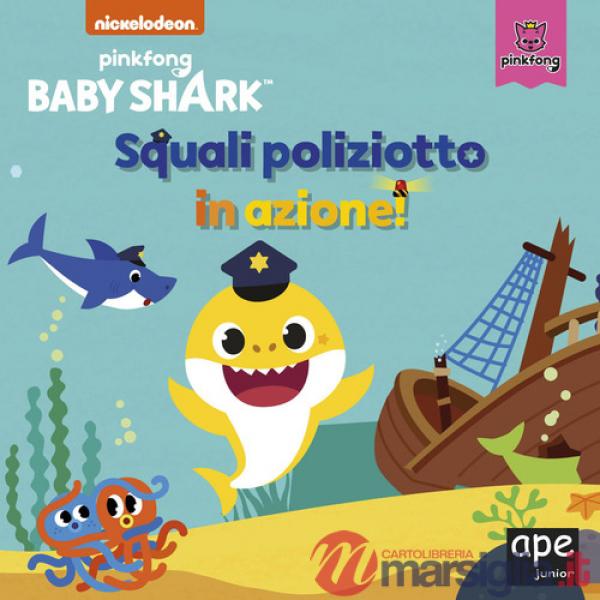 Squali poliziotto in azione. Baby Shark. Ediz. a colori