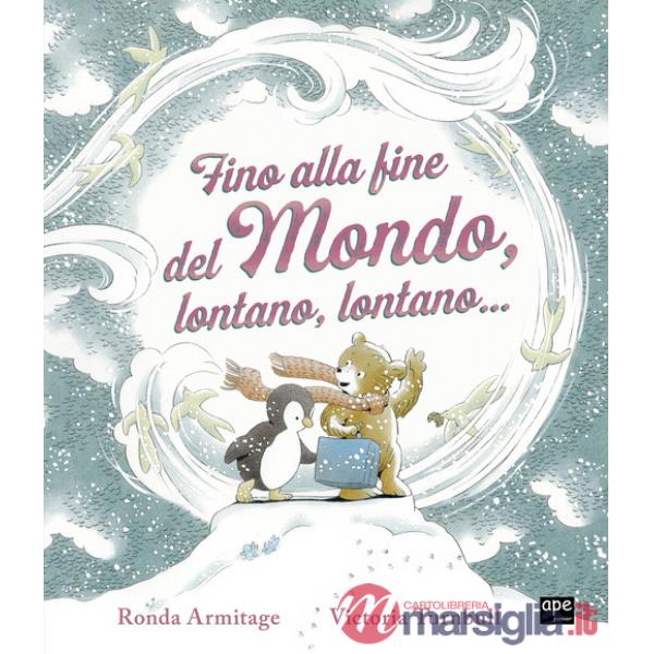 Fino alla fine del mondo, lontano, lontano.... Ediz. a colori