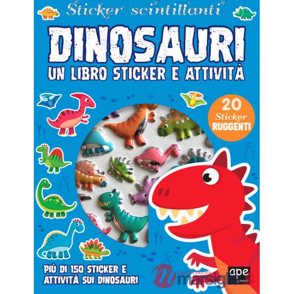 Dinosauri. Sticker scintillanti. Un libro di sticker e attività. Ediz. a colori