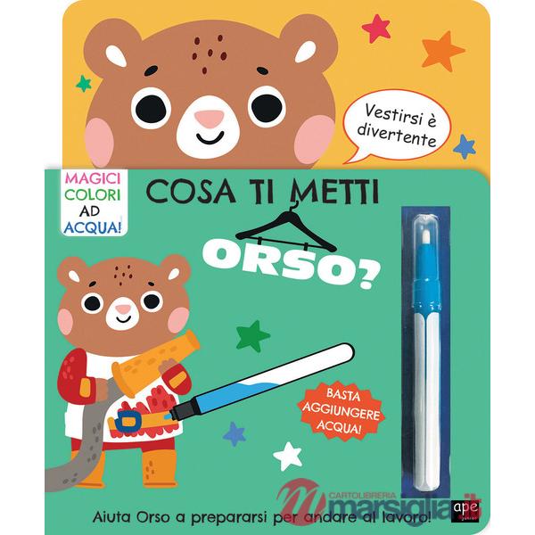 Cosa ti metti orso? Ediz. illustrata. Con pennarello magico