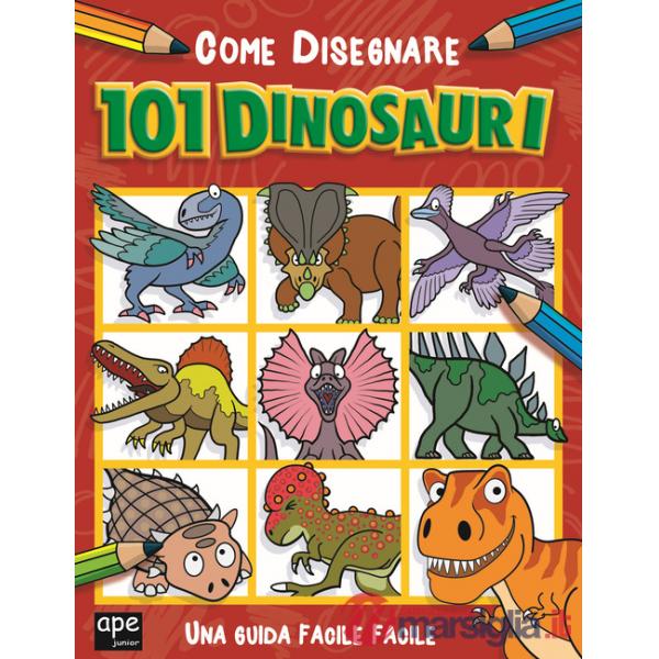 Come disegnare 101 dinosauri. Ediz. illustrata
