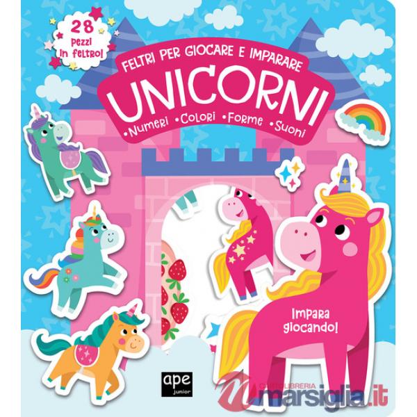 Unicorni. Feltri per giocare e imparare. Ediz. a colori