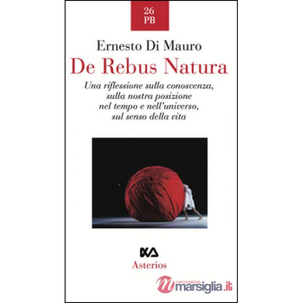 De rebus natura. Una riflessione sulla conoscenza, sulla nostra posizione nel te
