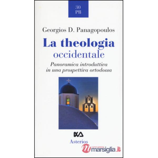 Theologia occidentale. Panoramica introduttiva in una prospettiva ortodossa (La)