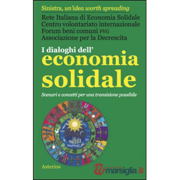 Dialoghi dell'economia solidale. Scenari e concetti per una transizione possibil