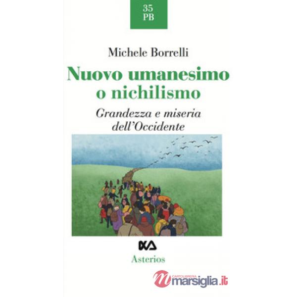 Nuovo umanesimo o nichilismo. Grandezza e miseria dell'Occidente