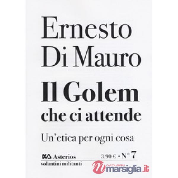 Golem che ci attende. Un'etica per ogni cosa (Il)