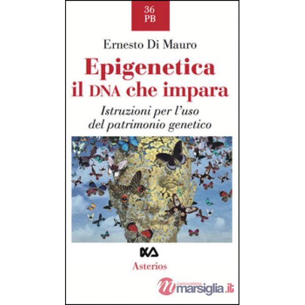 Epigenetica, il DNA che impara. Istruzioni per l'uso del patrimonio genetico