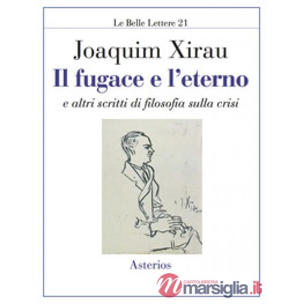 Fugace e l'eterno. E altri scritti di filosofia sulla crisi (Il)
