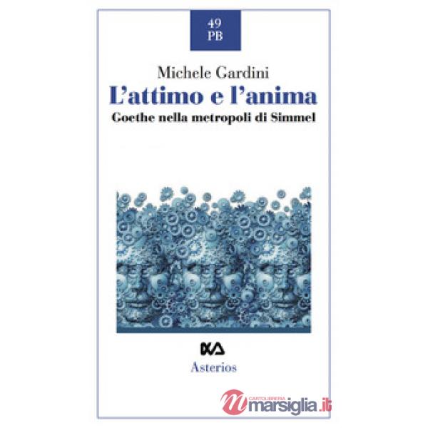 Attimo e l'anima. Goethe nella metropoli di Simmel (L')