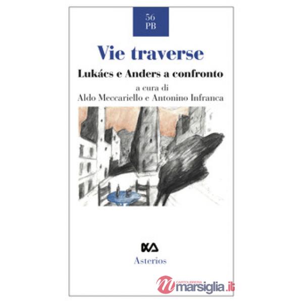 Vie traverse. Lukàcs e Anders a confronto