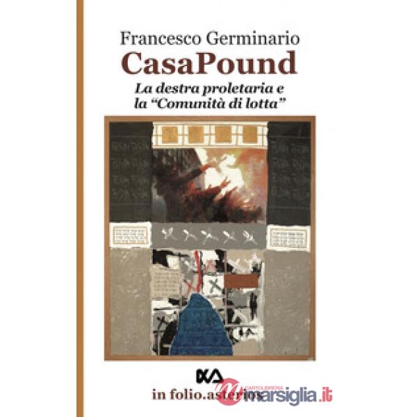 Casa Pound. La destra proletaria e la «comunità di lotta»
